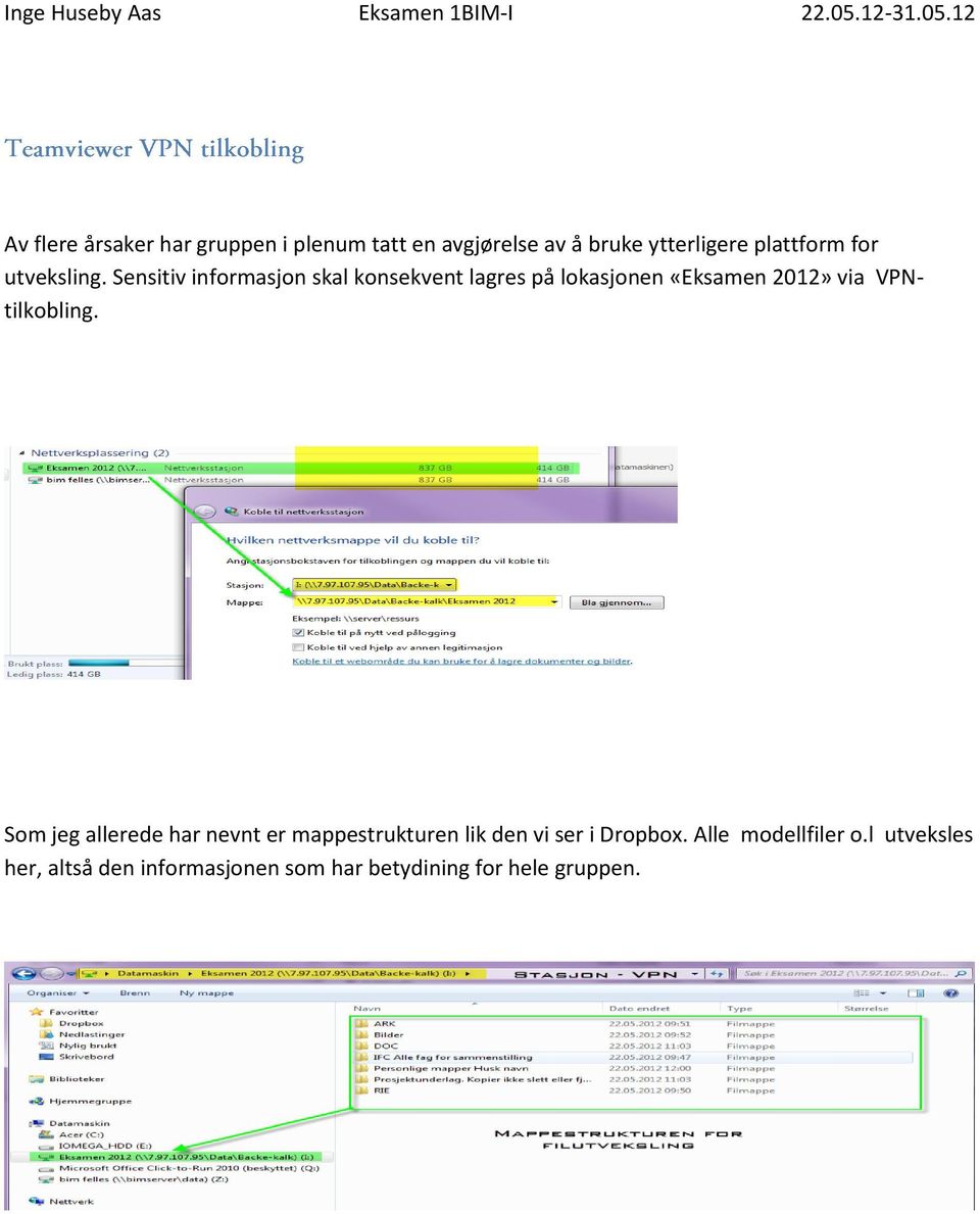 Sensitiv informasjon skal konsekvent lagres på lokasjonen «Eksamen 2012» via VPNtilkobling.