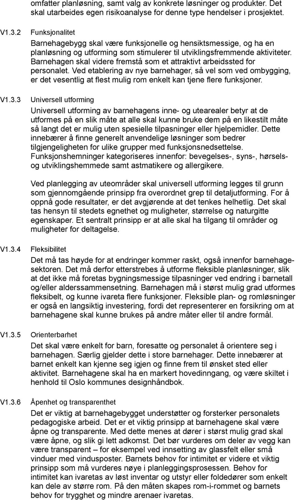 Barnehagen skal videre fremstå som et attraktivt arbeidssted for personalet.