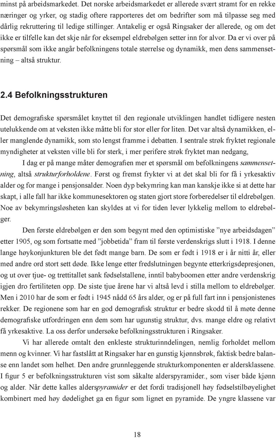 Antakelig er også Ringsaker der allerede, og om det ikke er tilfelle kan det skje når for eksempel eldrebølgen setter inn for alvor.