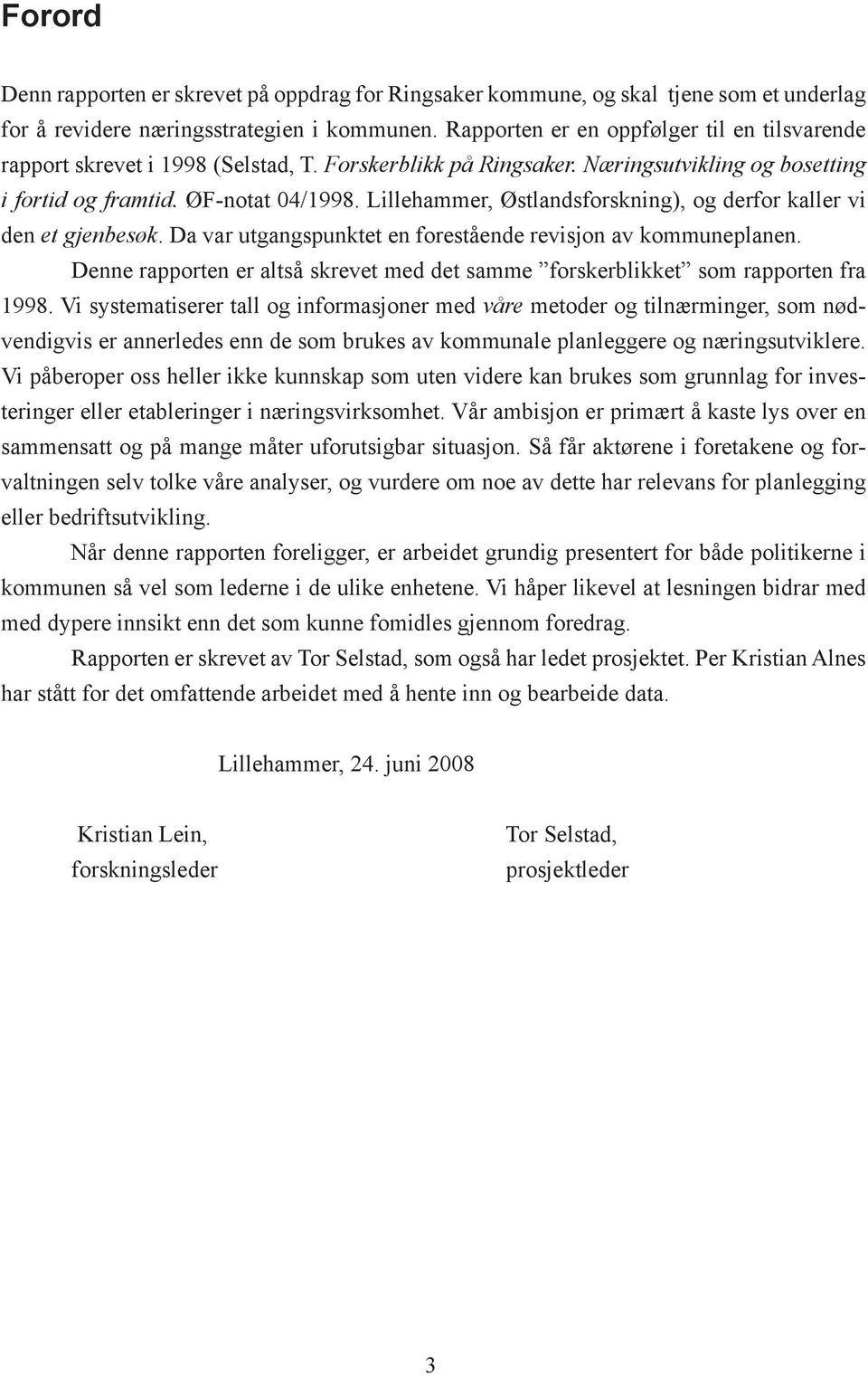 Lillehammer, Østlandsforskning), og derfor kaller vi den et gjenbesøk. Da var utgangspunktet en forestående revisjon av kommuneplanen.