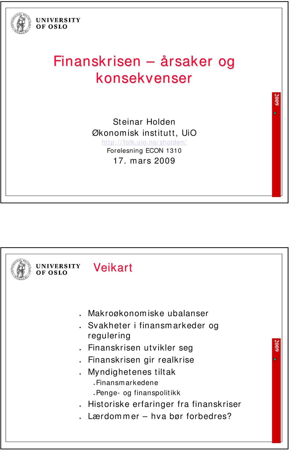 mars Veikart Makroøkonomiske ubalanser Svakheter i finansmarkeder og regulering Finanskrisen