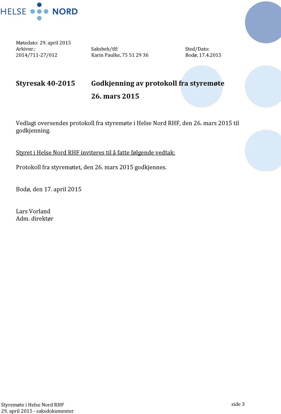 mars 2015 Vedlagt oversendes protokoll fra styremøte i Helse Nord RHF, den 26. mars 2015 til godkjenning.