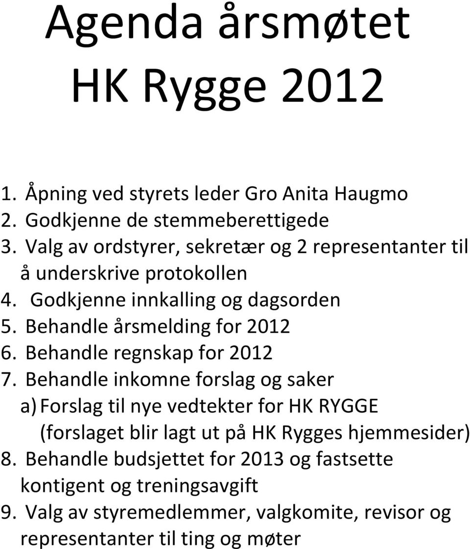 Behandle årsmelding for 2012 6. Behandle regnskap for 2012 7.