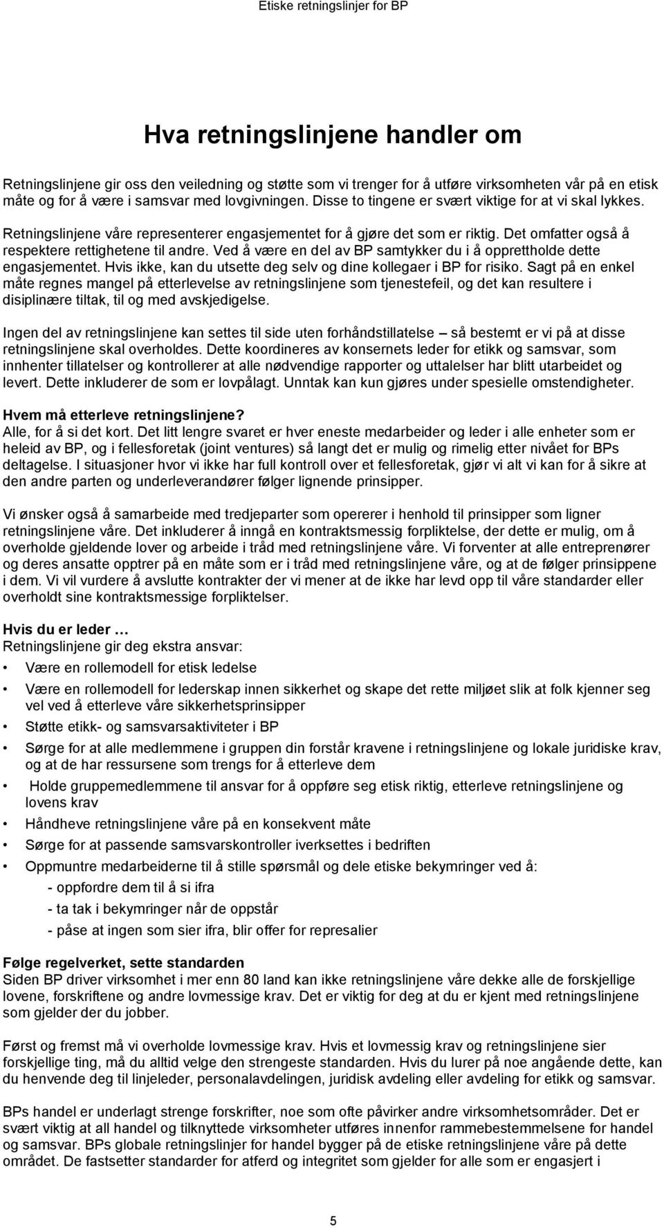 Ved å være en del av BP samtykker du i å opprettholde dette engasjementet. Hvis ikke, kan du utsette deg selv og dine kollegaer i BP for risiko.