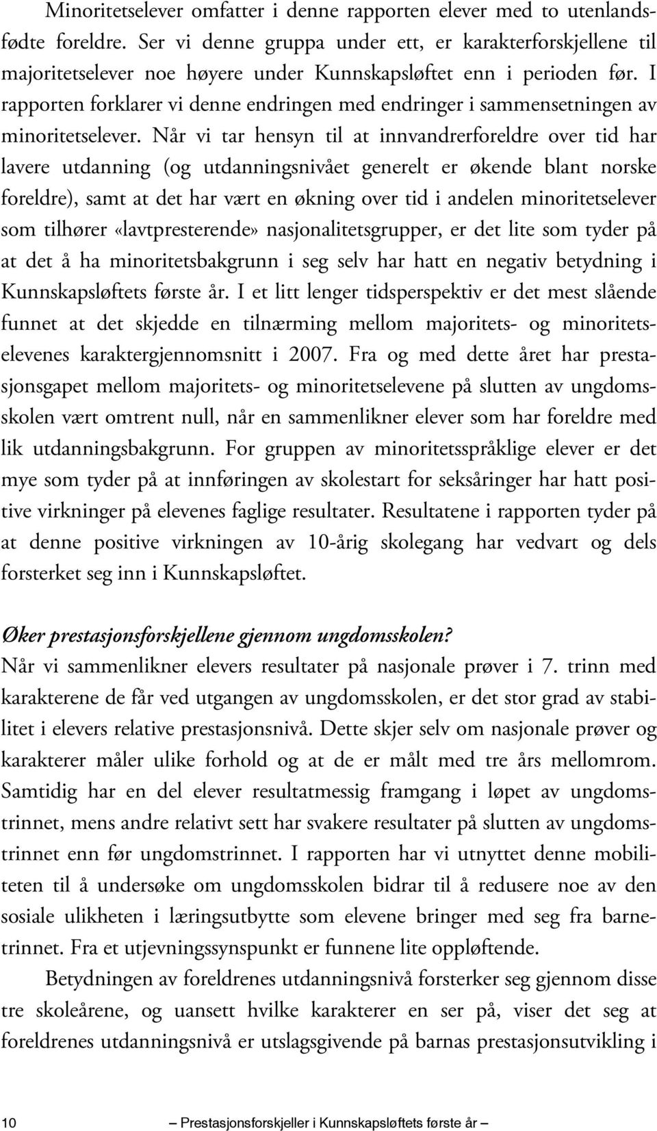 I rapporten forklarer vi denne endringen med endringer i sammensetningen av minoritetselever.