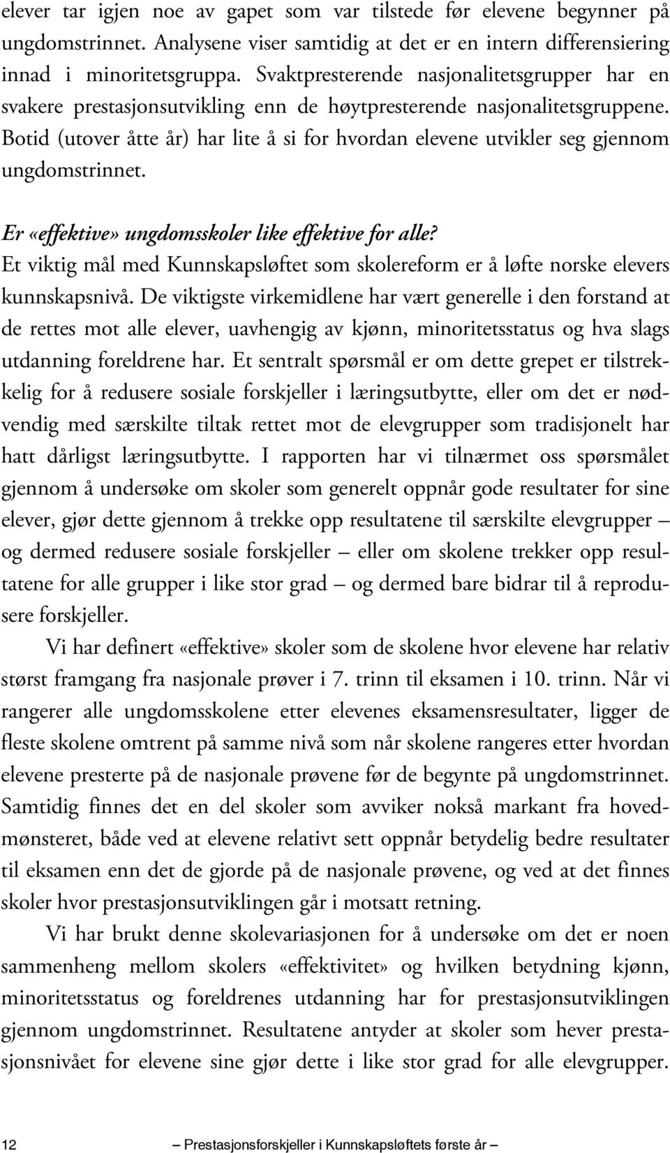 Botid (utover åtte år) har lite å si for hvordan elevene utvikler seg gjennom ungdomstrinnet. Er «effektive» ungdomsskoler like effektive for alle?