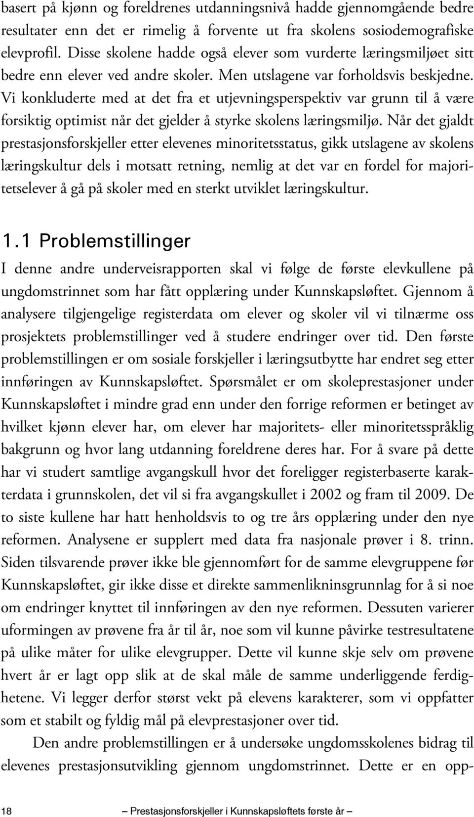 Vi konkluderte med at det fra et utjevningsperspektiv var grunn til å være forsiktig optimist når det gjelder å styrke skolens læringsmiljø.