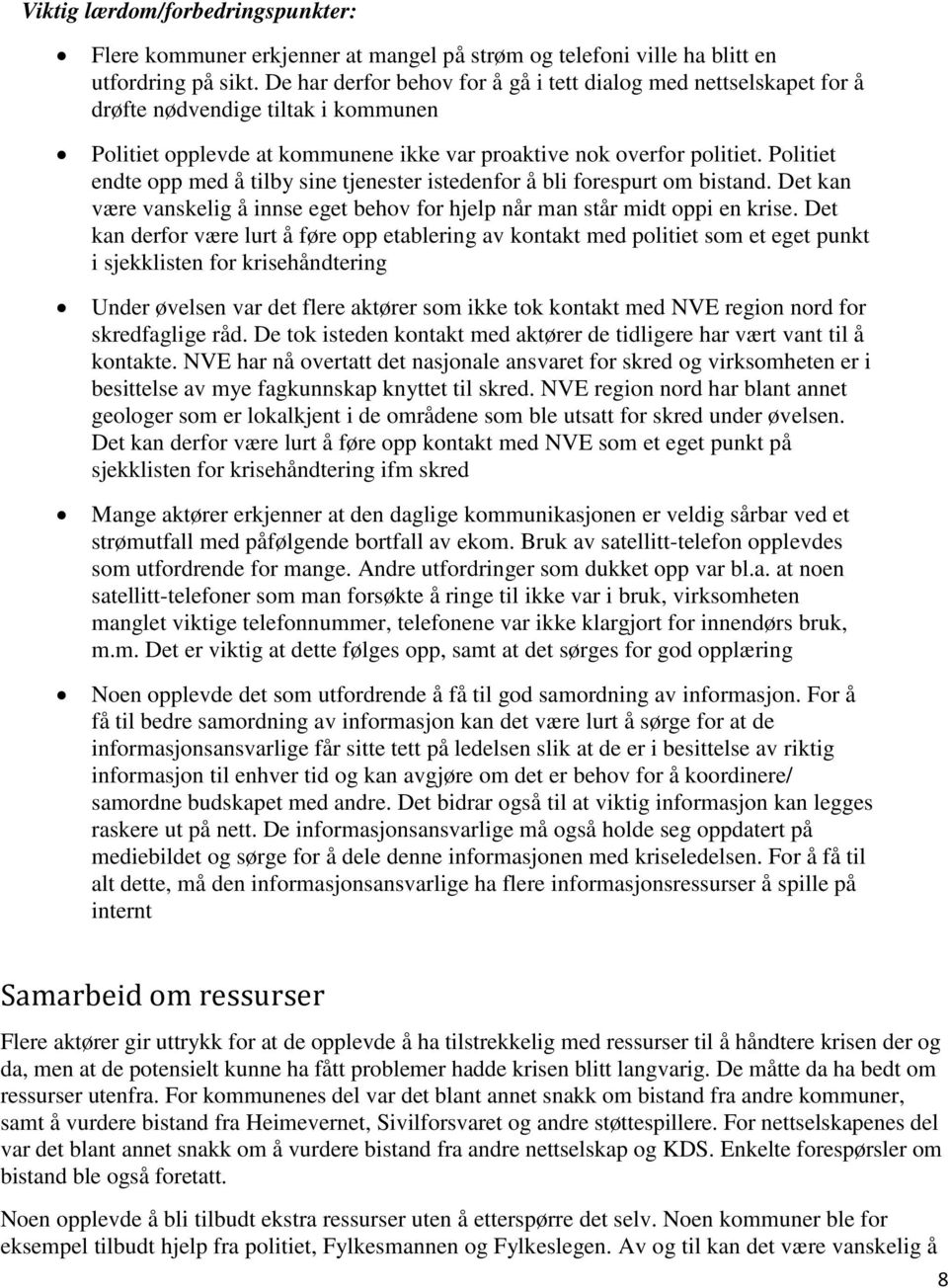 Politiet endte opp med å tilby sine tjenester istedenfor å bli forespurt om bistand. Det kan være vanskelig å innse eget behov for hjelp når man står midt oppi en krise.