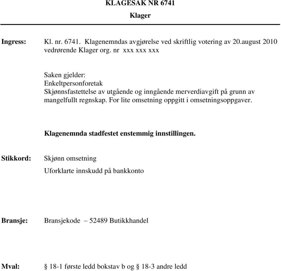 nr xxx xxx xxx Saken gjelder: Enkeltpersonforetak Skjønnsfastettelse av utgående og inngående merverdiavgift på grunn av