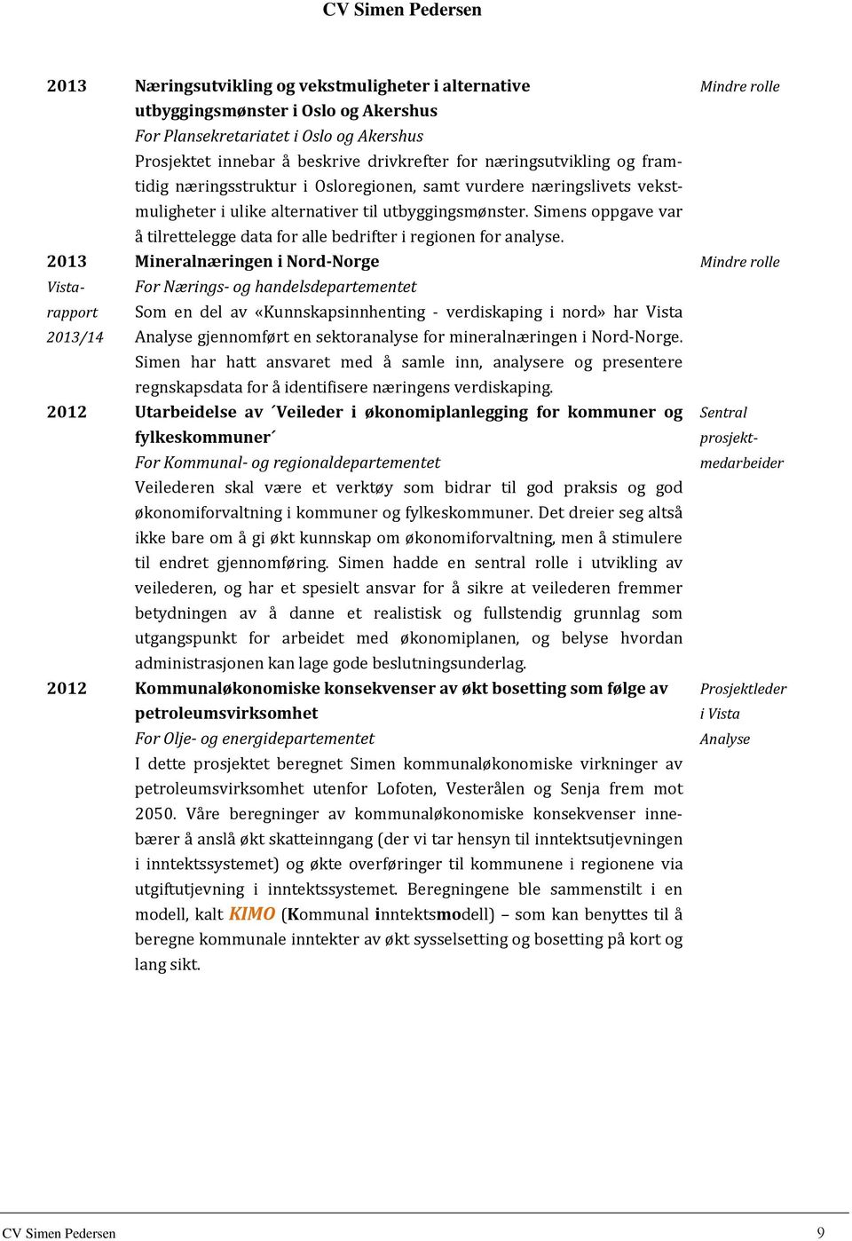 Simens oppgave var å tilrettelegge data for alle bedrifter i regionen for analyse.