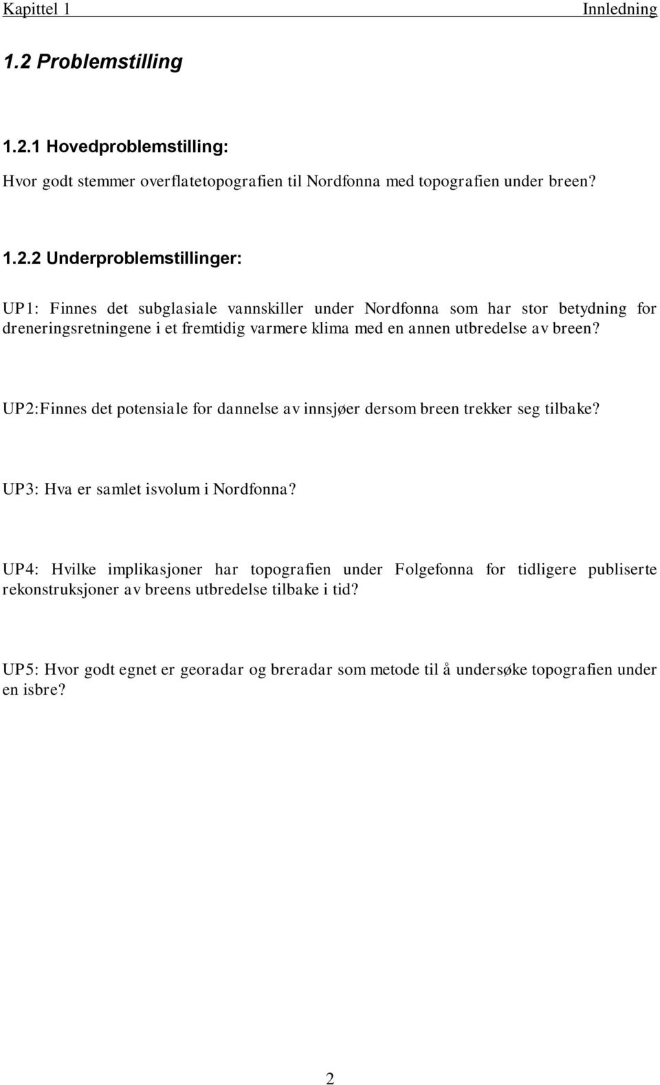 1 Hovedproblemstilling: Hvor godt stemmer overflatetopografien til Nordfonna med topografien under breen? 1.2.