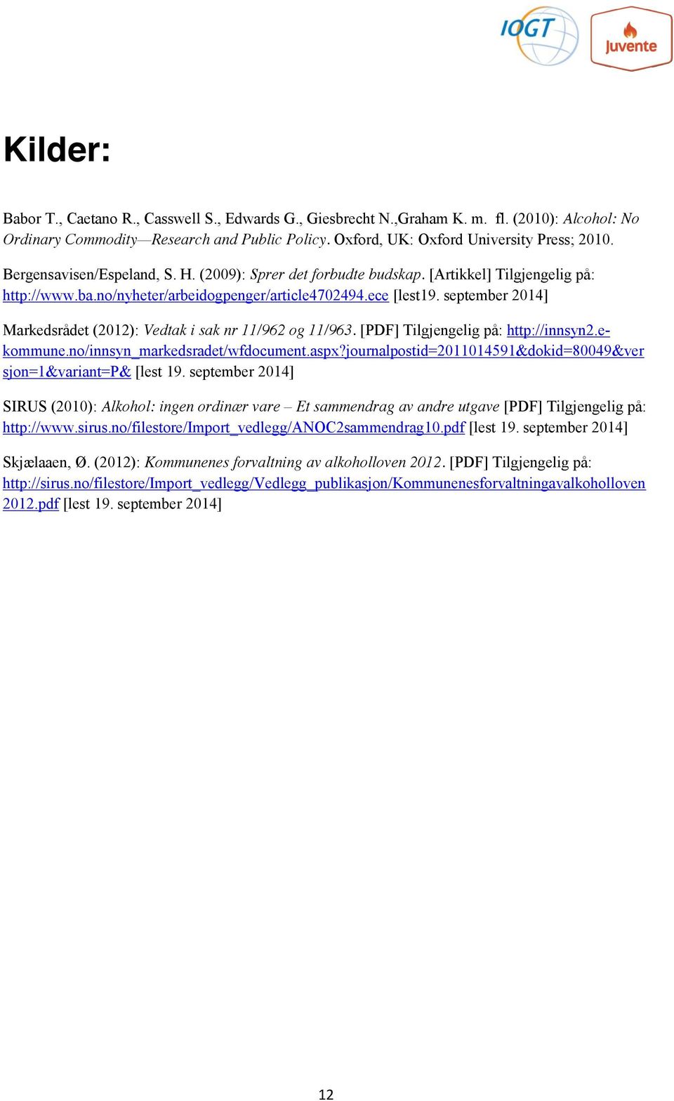 september 2014] Markedsrådet (2012): Vedtak i sak nr 11/962 og 11/963. [PDF] Tilgjengelig på: http://innsyn2.ekommune.no/innsyn_markedsradet/wfdocument.aspx?