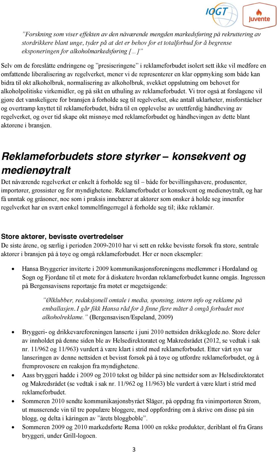 klar oppmyking som både kan bidra til økt alkoholbruk, normalisering av alkoholbruk, svekket oppslutning om behovet for alkoholpolitiske virkemidler, og på sikt en uthuling av reklameforbudet.