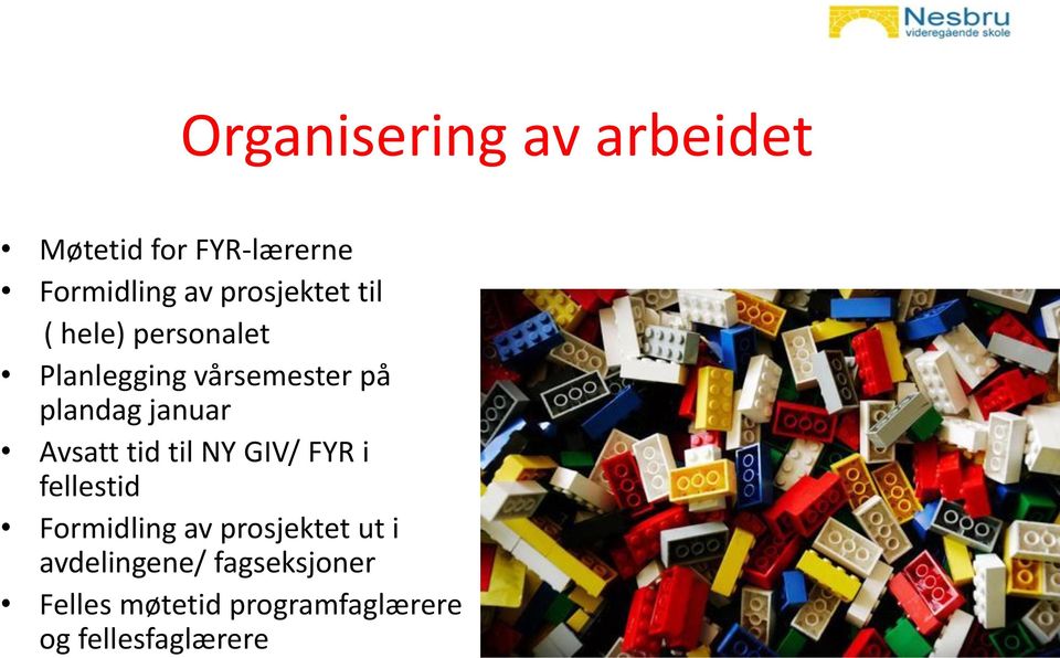 januar Avsatt tid til NY GIV/ FYR i fellestid Formidling av prosjektet