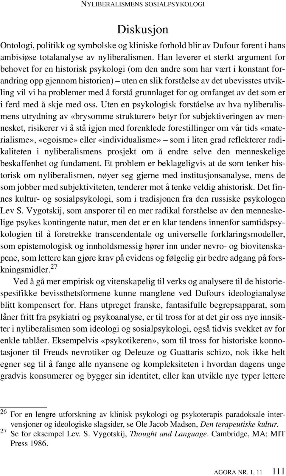 vi ha problemer med å forstå grunnlaget for og omfanget av det som er i ferd med å skje med oss.