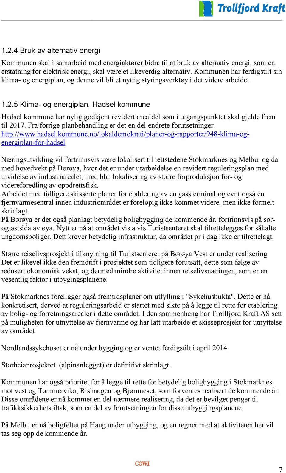 5 Klima- og energiplan, Hadsel kommune Hadsel kommune har nylig godkjent revidert arealdel som i utgangspunktet skal gjelde frem til 2017.