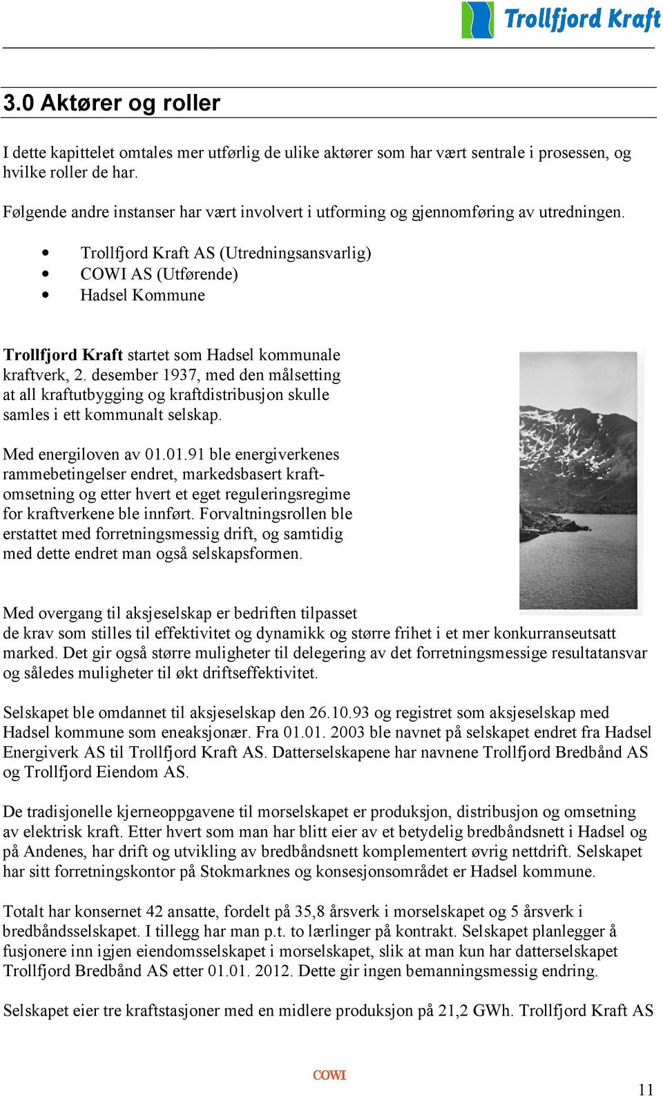 Trollfjord Kraft AS (Utredningsansvarlig) COWI AS (Utførende) Hadsel Kommune Trollfjord Kraft startet som Hadsel kommunale kraftverk, 2.