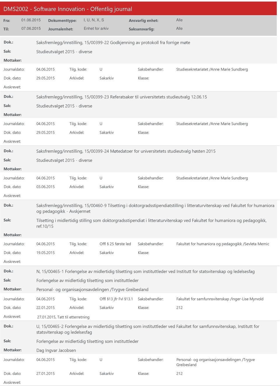 2015 Saksfremlegg/innstilling, 15/00399-24 Møtedatoer for universitetets studieutvalg høsten 2015 Studieutvalget 2015 - diverse Studiesekretariatet /Anne Marie Sundberg 03.06.