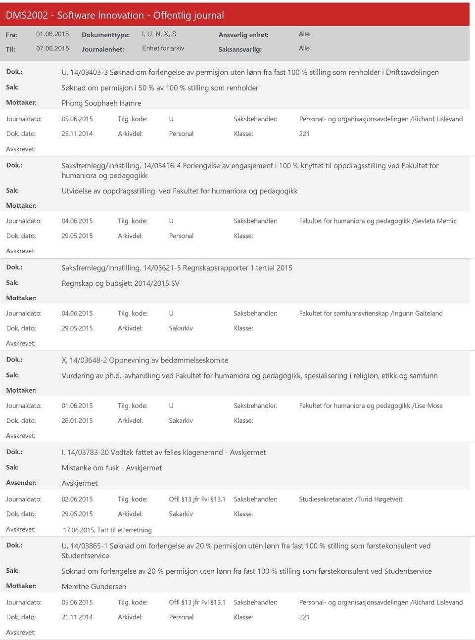 2014 Personal Saksfremlegg/innstilling, 14/03416-4 Forlengelse av engasjement i 100 % knyttet til oppdragsstilling ved Fakultet for humaniora og pedagogikk tvidelse av oppdragsstilling ved Fakultet