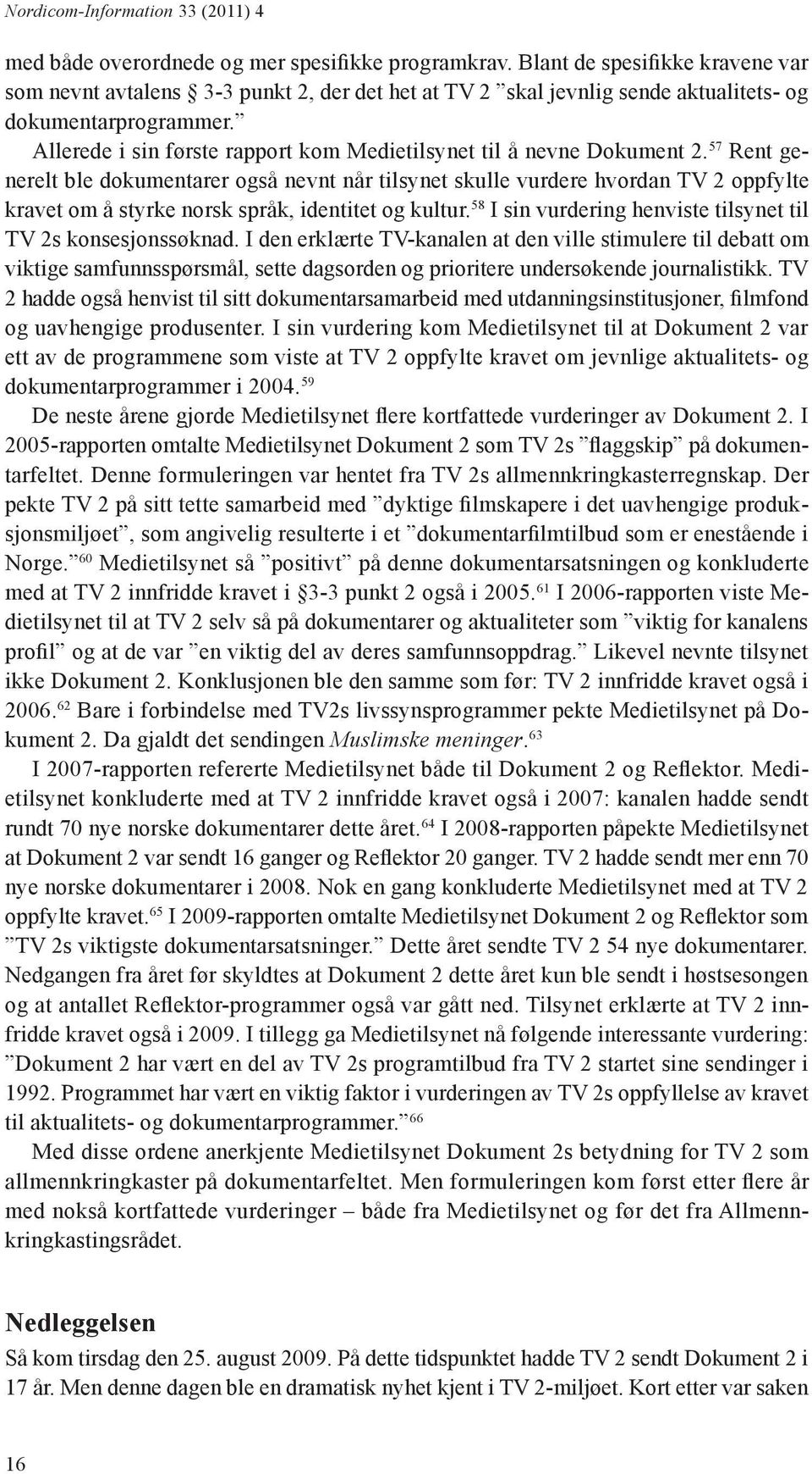 Allerede i sin første rapport kom Medietilsynet til å nevne Dokument 2.