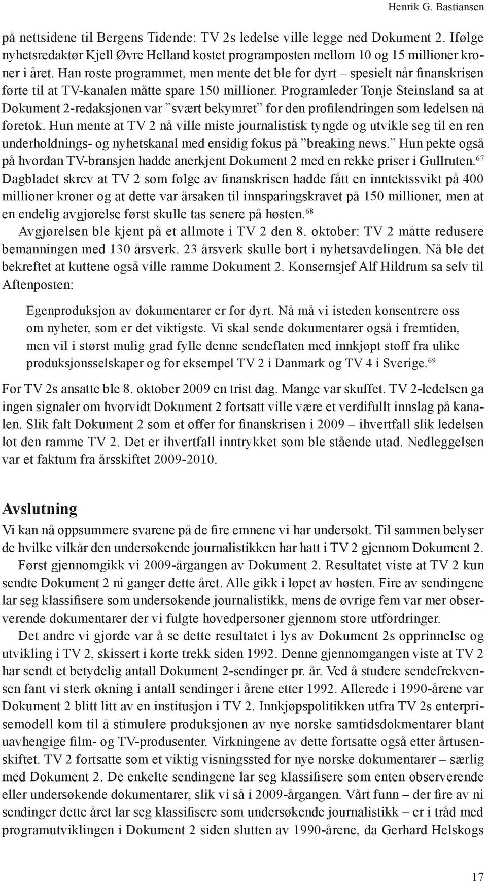 Programleder Tonje Steinsland sa at Dokument 2-redaksjonen var svært bekymret for den profilendringen som ledelsen nå foretok.