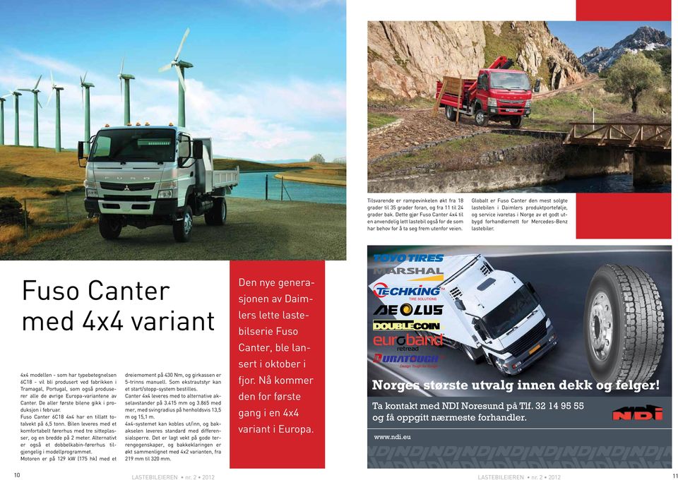 Globalt er Fuso Canter den mest solgte lastebilen i Daimlers produktportefølje, og service ivaretas i Norge av et godt utbygd forhandlernett for Mercedes-Benz lastebiler.