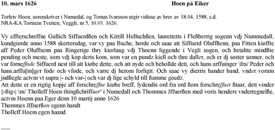 Vy effterschreffne Gullich Siffuerdßen och Kittill Helluchßen, laurettetts i Fleßberrig sogenn vdj Nummedall, kundgiørde anno 1588 skertorsdag, var vy paa Bache, hørde och saae att Siffuerd