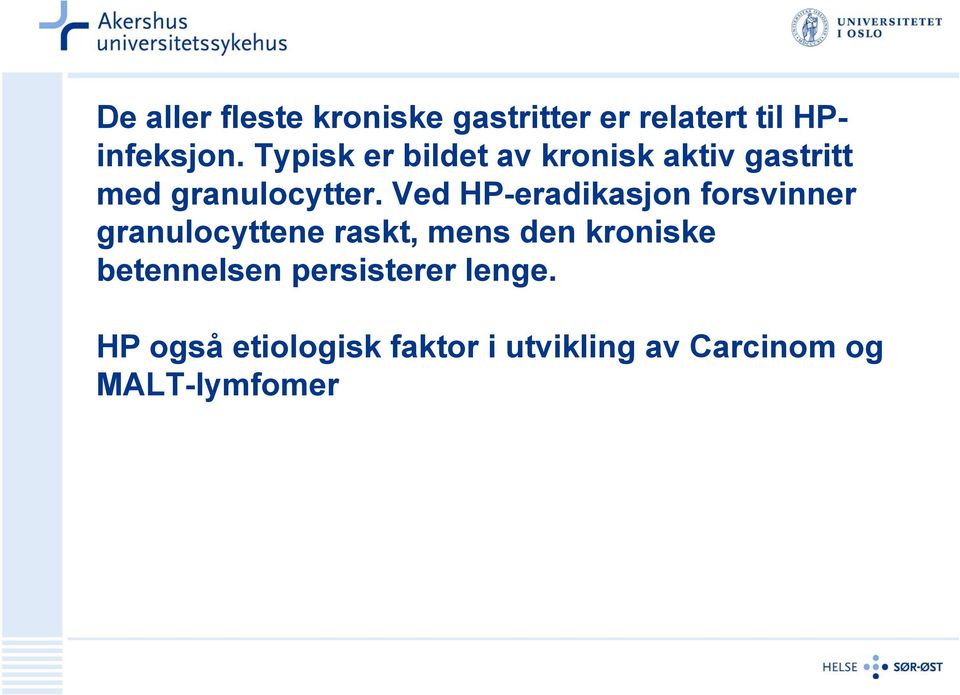 Ved HP-eradikasjon forsvinner granulocyttene raskt, mens den kroniske