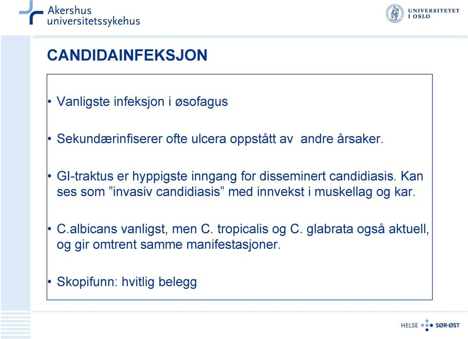 Kan ses som invasiv candidiasis med innvekst i muskellag og kar. C.