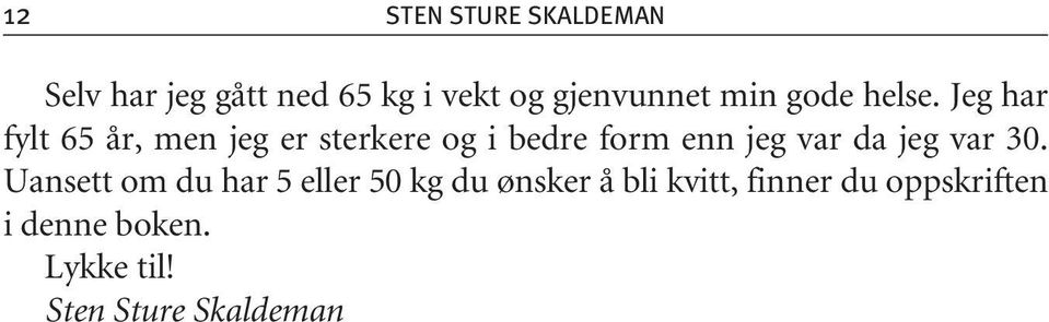 Jeg har fylt 65 år, men jeg er sterkere og i bedre form enn jeg var da