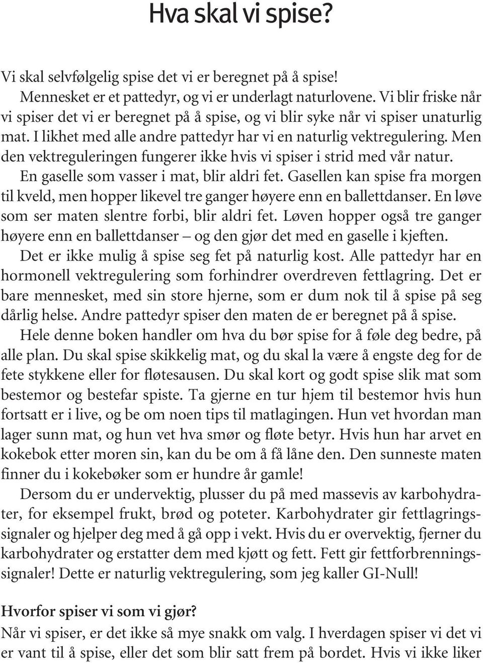 Men den vektreguleringen fungerer ikke hvis vi spiser i strid med vår natur. En gaselle som vasser i mat, blir aldri fet.