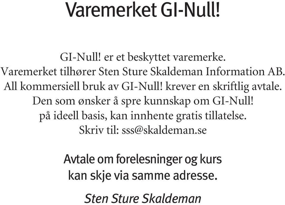 krever en skriftlig avtale. Den som ønsker å spre kunnskap om GI-Null!