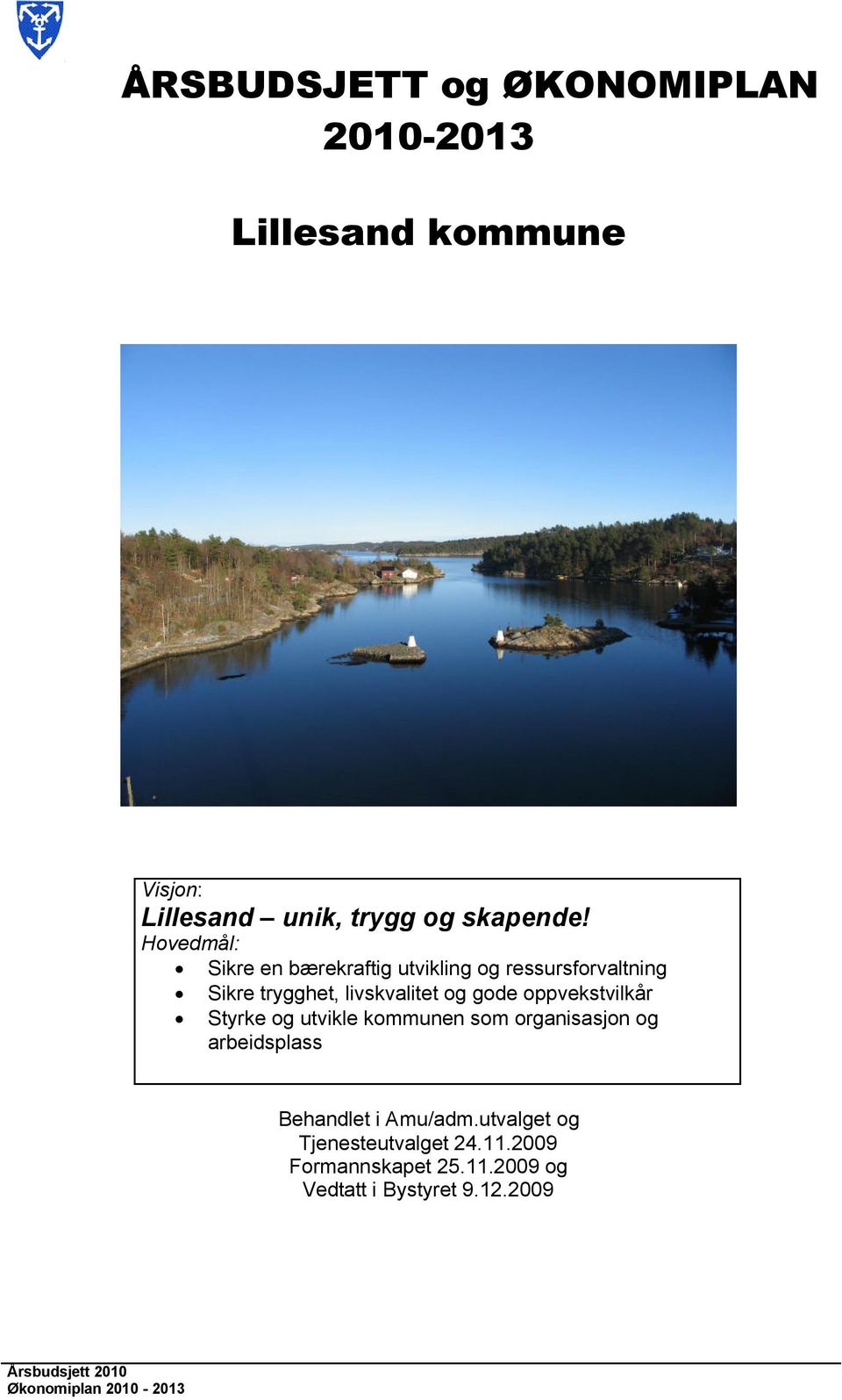 oppvekstvilkår Styrke og utvikle kommunen som organisasjon og arbeidsplass Behandlet i Amu/adm.