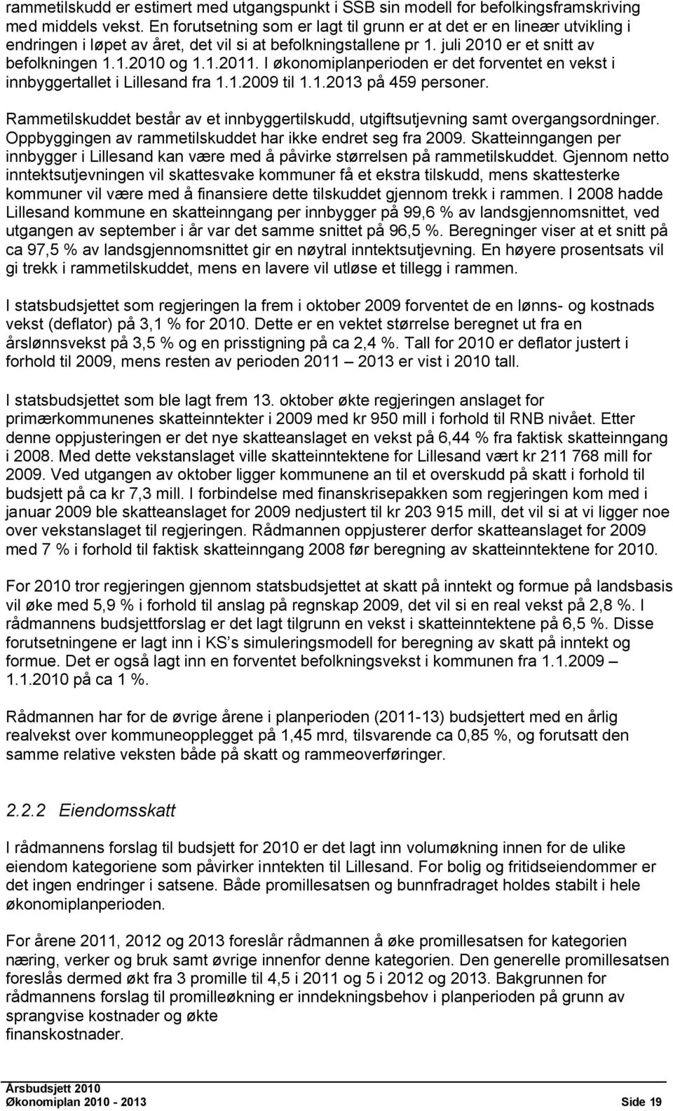 I økonomiplanperioden er det forventet en vekst i innbyggertallet i Lillesand fra 1.1.2009 til 1.1.2013 på 459 personer.