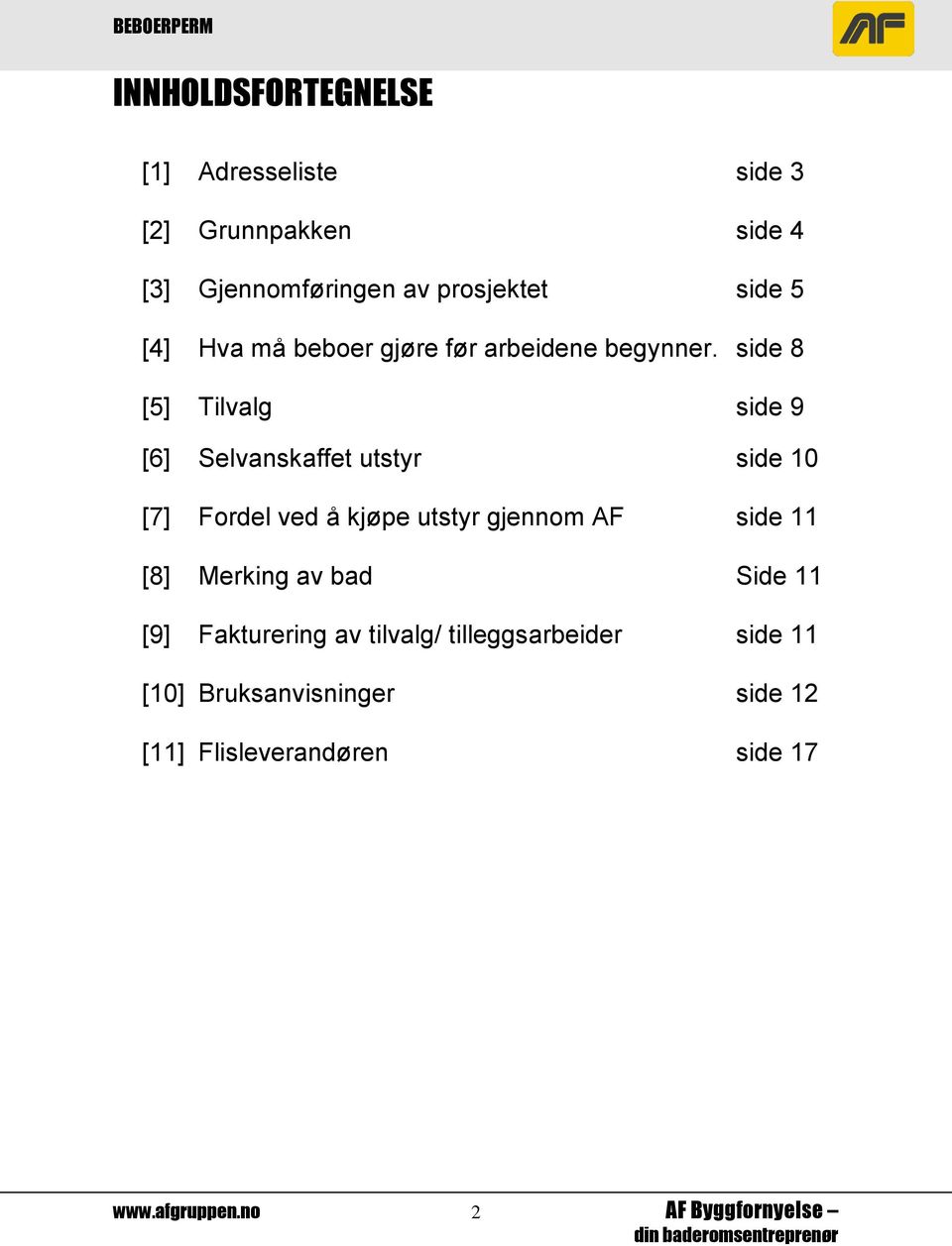 side 8 [5] Tilvalg side 9 [6] Selvanskaffet utstyr side 10 [7] Fordel ved å kjøpe utstyr gjennom AF side 11