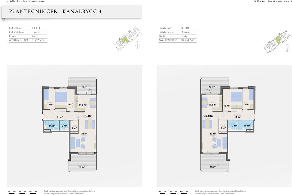 etg Areal BRA/P-ROM: 91 m 2 /87 m 2 Leilighetsnr: K3-104 Leilighetstype: