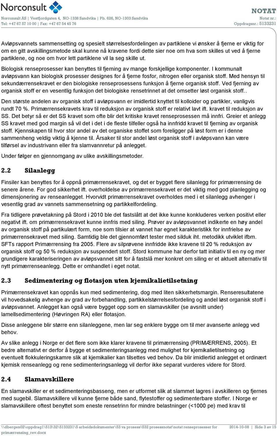 I kommunalt avløpsvann kan biologisk prosesser designes for å fjerne fosfor, nitrogen eller organisk stoff.