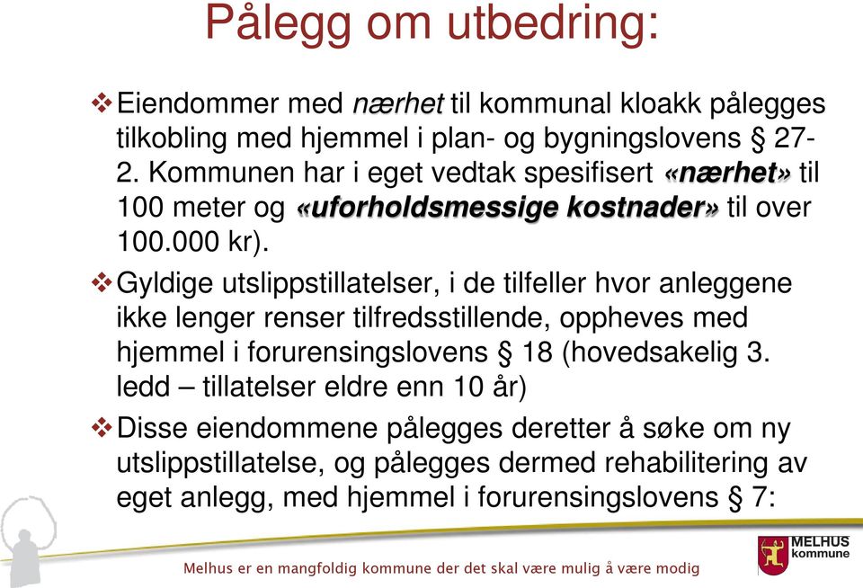 Gyldige utslippstillatelser, i de tilfeller hvor anleggene ikke lenger renser tilfredsstillende, oppheves med hjemmel i forurensingslovens 18