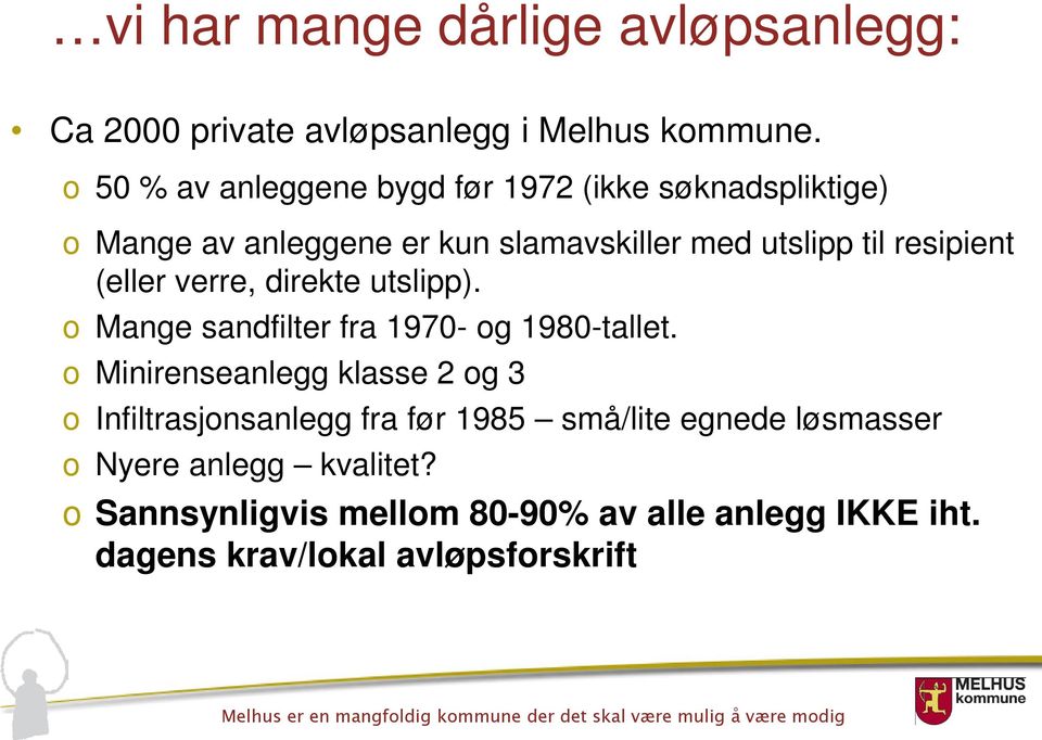 resipient (eller verre, direkte utslipp). o Mange sandfilter fra 1970- og 1980-tallet.