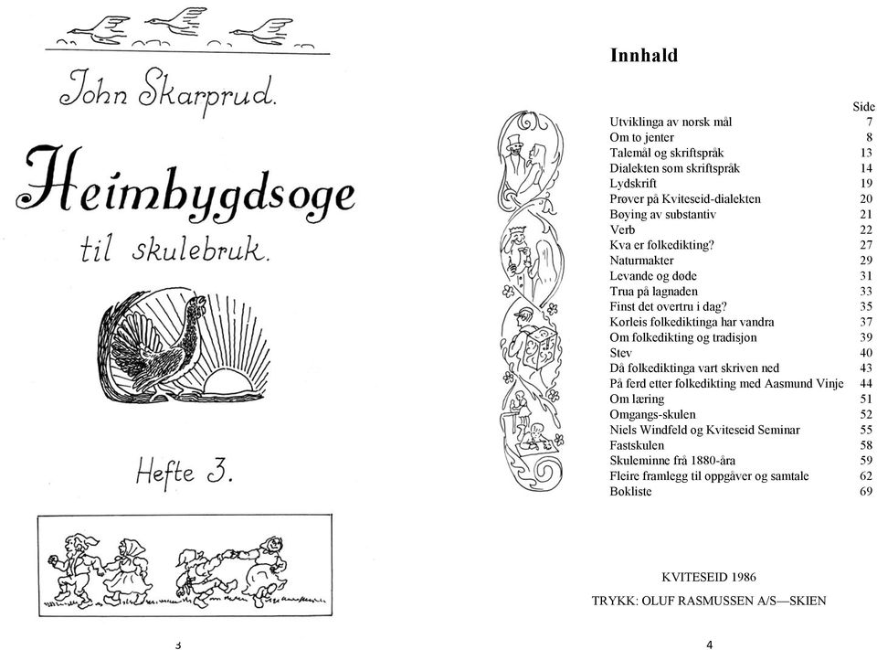 35 Korleis folkediktinga har vandra 37 Om folkedikting og tradisjon 39 Stev 40 Då folkediktinga vart skriven ned 43 På ferd etter folkedikting med Aasmund Vinje 44 Om