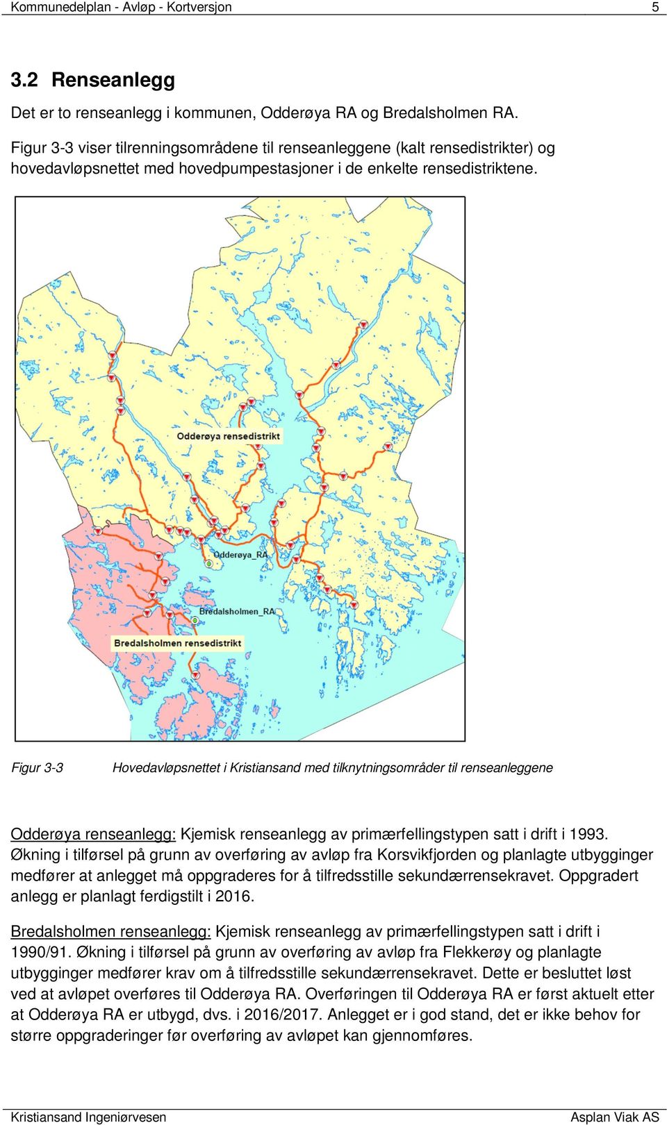 Figur 3-3 Hovedavløpsnettet i Kristiansand med tilknytningsområder til renseanleggene Odderøya renseanlegg: Kjemisk renseanlegg av primærfellingstypen satt i drift i 1993.