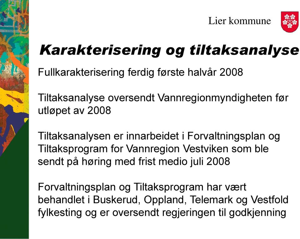 Tiltaksprogram for Vannregion Vestviken som ble sendt på høring med frist medio juli 2008 Forvaltningsplan og