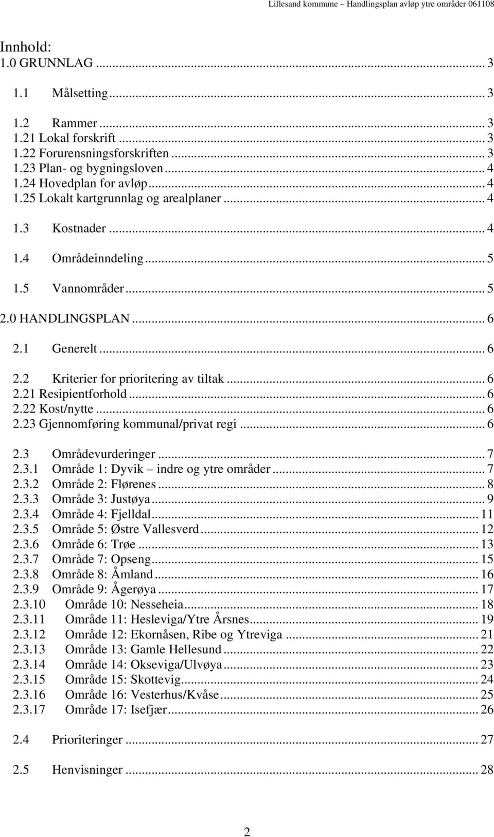 .. 6 2.3 Områdevurderinger... 7 2.3.1 Område 1: Dyvik indre og ytre områder... 7 2.3.2 Område 2: Flørenes... 8 2.3.3 Område 3: Justøya... 9 2.3.4 Område 4: Fjelldal... 11 2.3.5 Område 5: Østre Vallesverd.