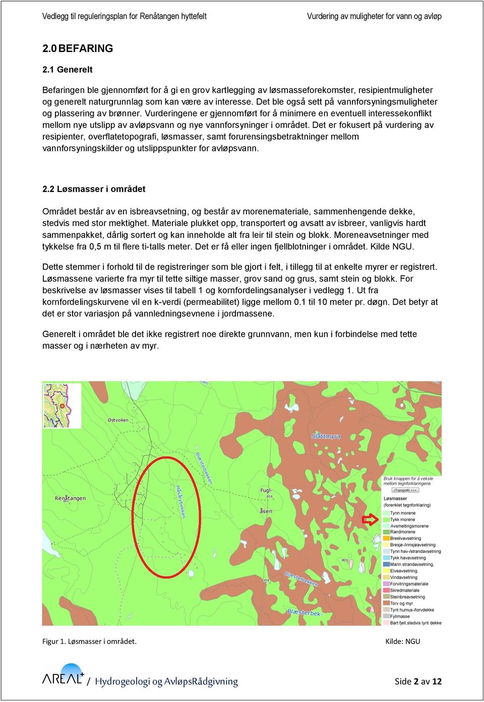 Vurderingene er gjennomført for å minimere en eventuell interessekonflikt mellom nye utslipp av avløpsvann og nye vannforsyninger i området.