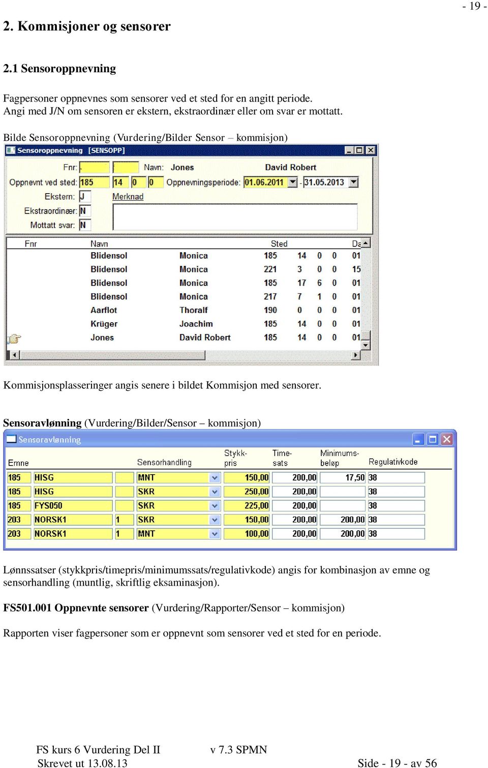 Bilde Sensoroppnevning (Vurdering/Bilder Sensor kommisjon) Kommisjonsplasseringer angis senere i bildet Kommisjon med sensorer.