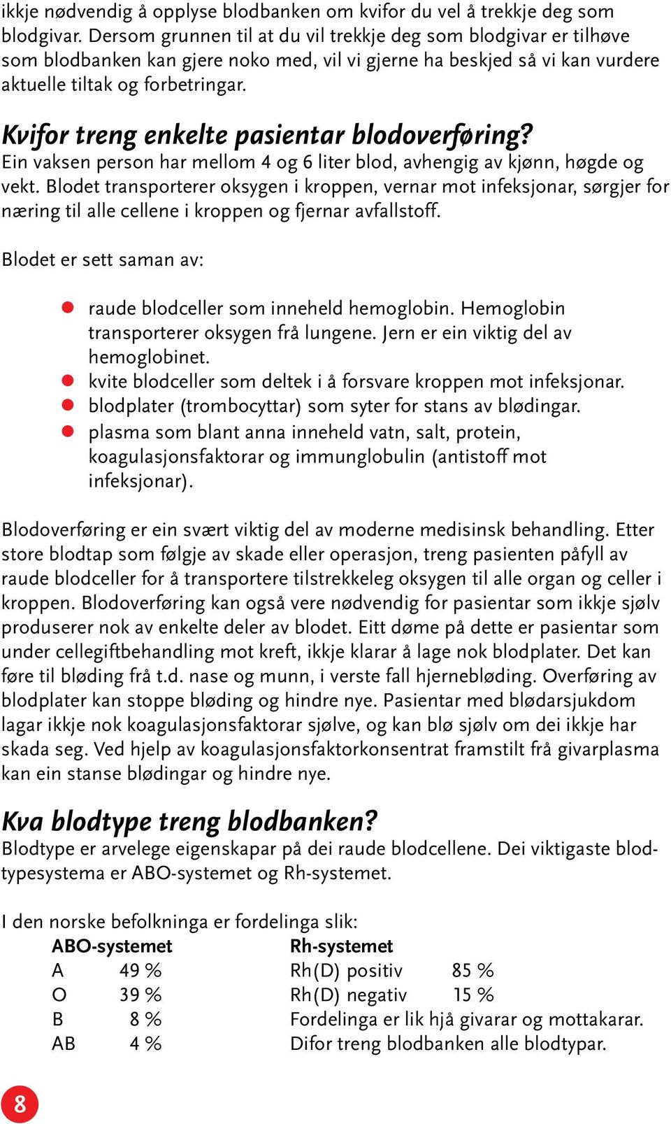 Kvifor treng enkelte pasientar blodoverføring? Ein vaksen person har mellom 4 og 6 liter blod, avhengig av kjønn, høgde og vekt.