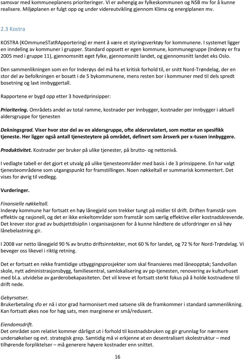 Standard oppsett er egen kommune, kommunegruppe (Inderøy er fra 2005 med i gruppe 11), gjennomsnitt eget fylke, gjennomsnitt landet, og gjennomsnitt landet eks Oslo.