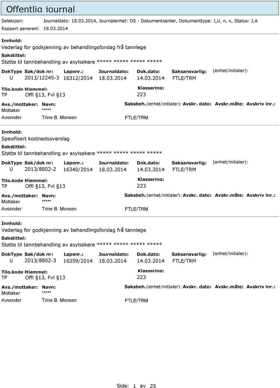 dato: Avskr.måte: Avskriv lnr.: Mottaker Avsender Trine B. Monsen FTLE/TRM nnhold: Spesifisert kostnadsoverslag Støtte til tannbehandling av asylsøkere U 2013/8802-2 16340/2014 FTLE/TRM TP 223 Avs.