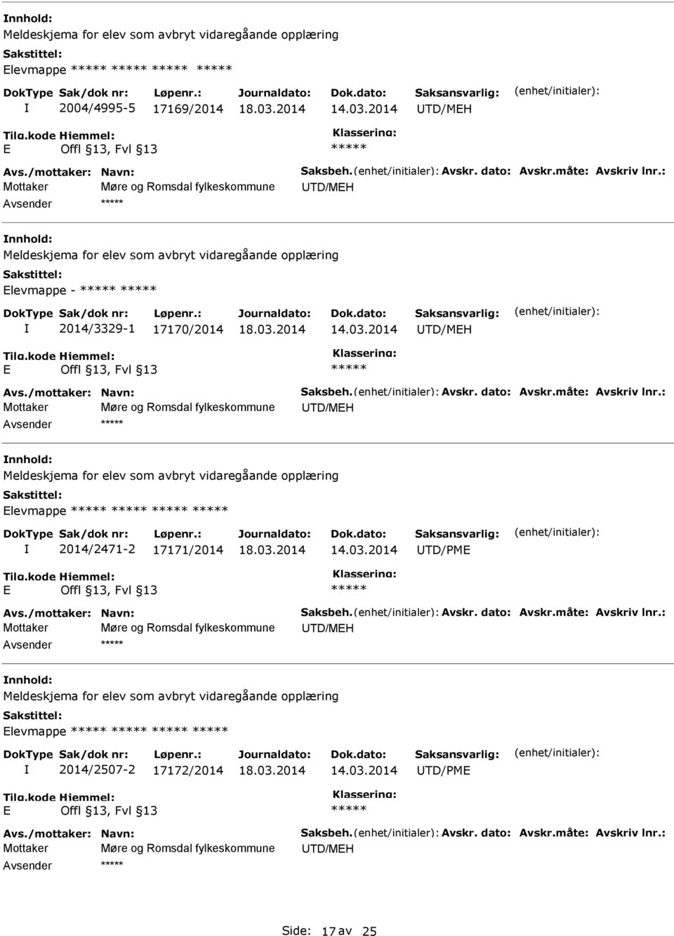 dato: Avskr.måte: Avskriv lnr.: Mottaker Møre og Romsdal fylkeskommune UTD/MEH nnhold: Meldeskjema for elev som avbryt vidaregåande opplæring Elevmappe 2014/2471-2 17171/2014 UTD/PME E Avs.