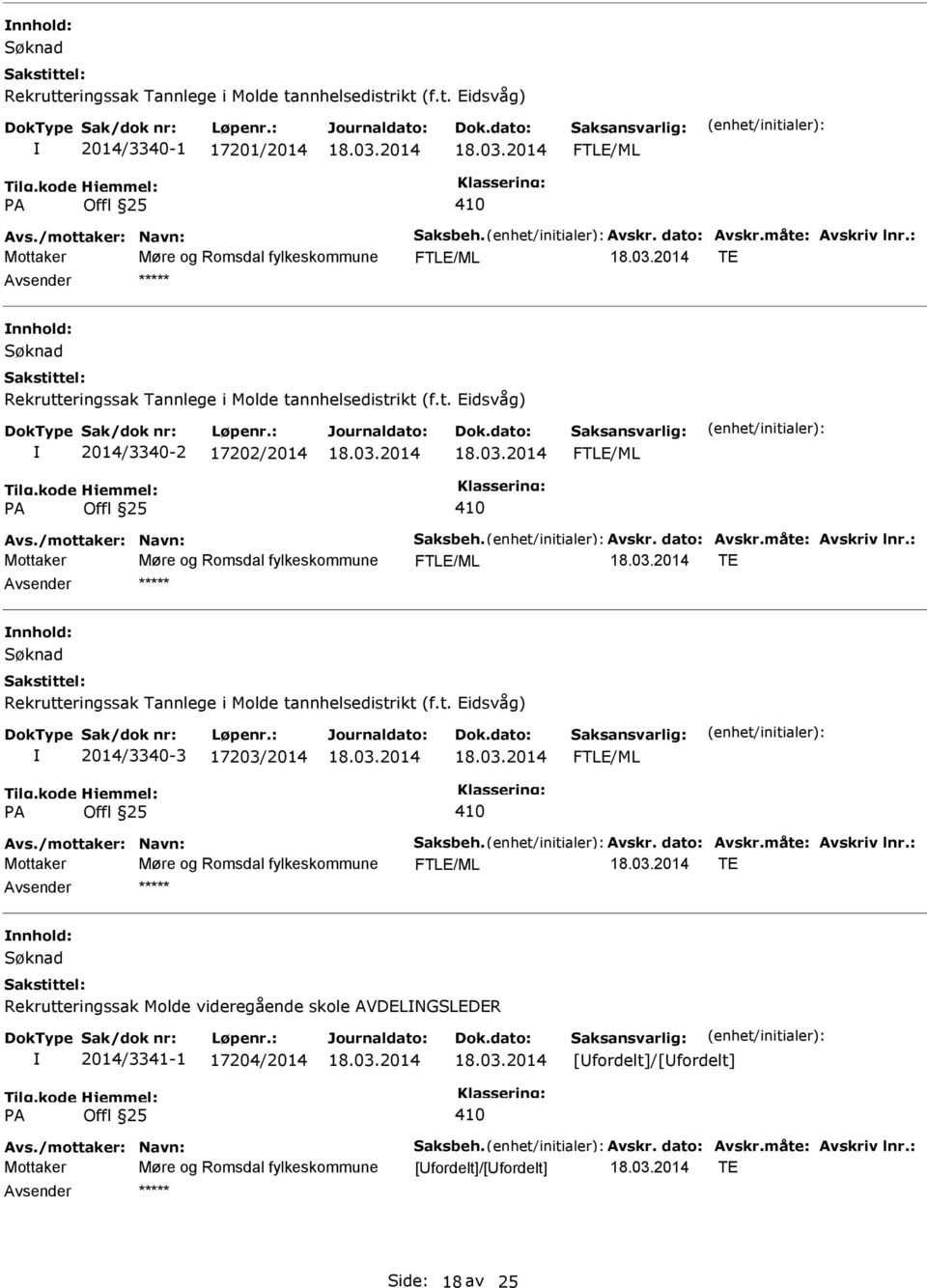 dato: Avskr.måte: Avskriv lnr.: Mottaker Møre og Romsdal fylkeskommune FTLE/ML TE nnhold: Rekrutteringssak Tannlege i Molde tannhelsedistrikt (f.t. Eidsvåg) 2014/3340-3 17203/2014 FTLE/ML 410 Avs.